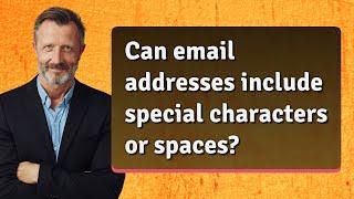 Can email addresses include special characters or spaces?