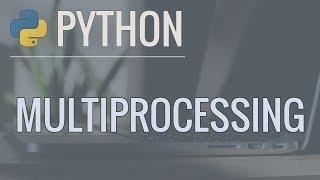 Python Multiprocessing Tutorial: Run Code in Parallel Using the Multiprocessing Module