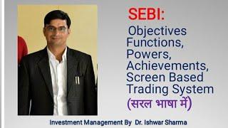 SEBI: Functions, Power,  Role in Investor Protection,  Screen based trading System