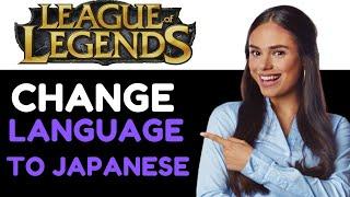 How To Change Language In League Of Legends To Japanese