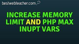 How to increase wordpress memory limit and Php Max inupt vars