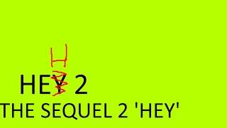 HEH 2 the sequel 2 'HEY'