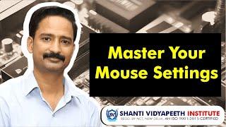 Mastering Mouse Settings | Learn how to use Mouse (Properly) | Shanti Vidyapeeth Institute