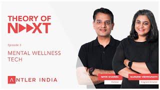 Theory of Next by Antler India | Ep 03: Mental Wellness Tech with Nitin Sharma & Nandini Vishwanath