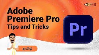 நீங்க தெரிஞ்சிக்க வேண்டிய TOP 5 Tips and Tricks (Premiere Pro Tutorial)