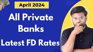 All Private Banks FD interest rates 2024 | Best Bank for Fixed Deposit in April 2024