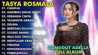 CAMELIA, HADIRMU BAGAI MIMPI, KERANDA CINTA - TASYA ROSMALA TERBARU FULL ALBUM ADELLA 2024