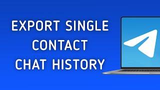 How To Export Your Telegram Chat History With A Single Contact On PC