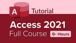 Access 2021 Full Course Tutorial (6+ Hours)