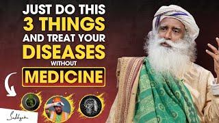 SHOCKING!! : Just Do This 3 Things And Treat Your Diseases Without Medicine : Sadhguru #sadhguru