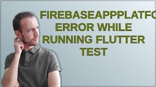 FirebaseAppPlatform.verifyExtends error while running flutter test