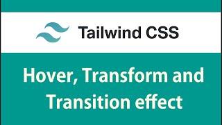 Tailwind Css Hover, Transform and Transition Effects