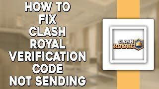 How To Fix Clash Royale Verification Code Not Sending Issue (Quick Tutorial)