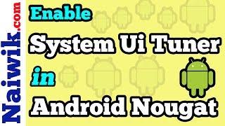 How to Enable or remove System UI Tuner in Android Nougat [ 7.X.X ]