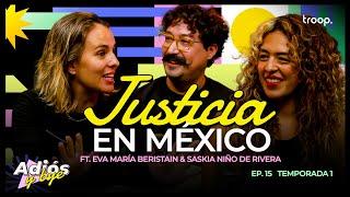 EP 16 JUSTICIA EN MÉXICO FT. EVA MARÍA BERISTAIN & SASKIA NIÑO DE RIVERA