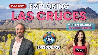 ABQ Real Estate Pod | Las Cruces: The Best Small-Town Feel in NM’s 2nd Biggest City? | Ep. 525