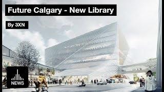 Future Calgary - New Library by 3XN Proposal