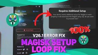 magisk setup loop fix | v26.1 additional setup fix magisk root