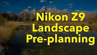 Pre-planning Landscape Images with the Nikon Z9