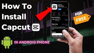 HOW TO DOWNLOAD AND INSTALL CAPCUT APP IN ANDROID PHONE | COMPLETE TUTORIAL