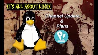 It's All About Linux - Channel Update & Info! Welcome New Linux Users!