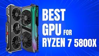 Best GPU for Ryzen 7 5800X in 2025