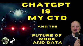 ChatGPT is My CTO | The Future of Work and The Future of Data #aiimpact