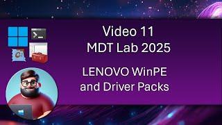 MDT Lab 2025 - Video 11: LENOVO WinPE and Driver Packs