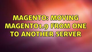Magento: moving magento1.9 from one to another server