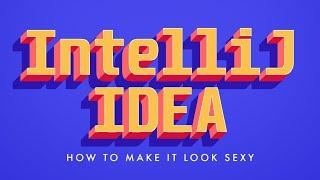 How to Make IntelliJ IDEA Look Amazing | Styling Jetbrains IDEs