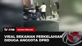 HEBOH! Rekaman Video Perkelahian Diduga Anggota DPRD Viral di Medsos | Ragam Perkara tvOne