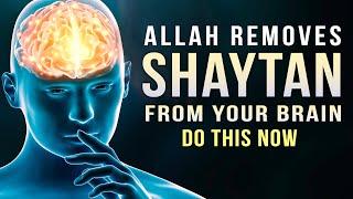 DO THIS, ALLAH REMOVES SHAITAN FROM BRAIN