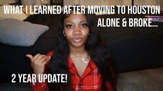 WHAT I LEARNED AFTER MOVING TO HOUSTON TEXAS ALONE AND BROKE || 2 YEAR UPDATE!