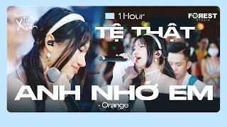 1 HOUR | Tệ Thật, Anh Nhớ Em - Orange | Live tại XHTDRLX2