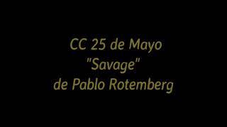 Savage - de Pablo Rotemberg - CC 25 de Mayo