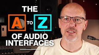 The A-Z Of Audio Interfaces