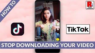 How to Stop Others from Downloading Your TikTok Video