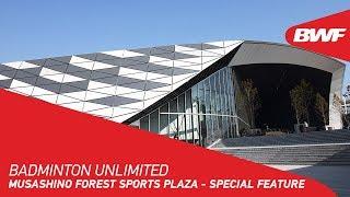 Badminton Unlimited | Musashino Forest Sports Plaza - SPECIAL FEATURE | BWF 2020