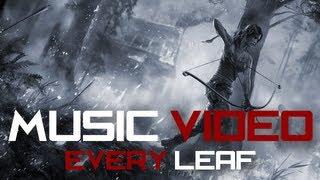 Tomb Raider: Music Video - Every Leaf (Coming Soon)