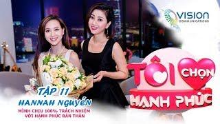 Tôi Chọn Hạnh Phúc | Tập 11 | Hannah Nguyễn | Mình chịu 100% TRÁCH NHIỆM với HẠNH PHÚC BẢN THÂN