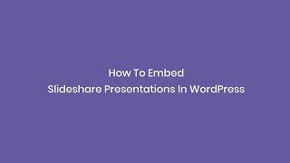 How To Embed Slideshare Presentations In WordPress