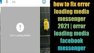 how to fix error loading media messenger 2021 | error loading media facebook messenger