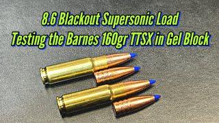 Supersonic 8.6 Blackout, Gel Block Load Testing with the Barnes 160gr TTSX, all Copper Bullets