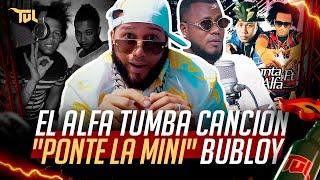 EL ALFA EL JEFE TUMBA CANCION "PONTE LA MINI" PROD. POR BUBLOY (TU VERA LIO PODCAST)