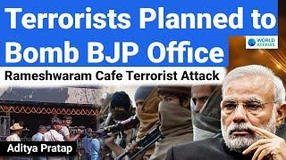 Terrorists Planned to Bomb BJP Office in Bangalore | Rameshwaram Cafe Blast | World Affairs