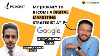 Podcast with Digital Marketing Strategist at Google - Shrey Deepum