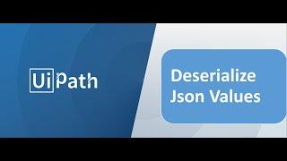 UiPath - Deserialize Json values