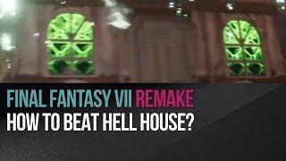 Final Fantasy VII Remake - How to beat Hell House?