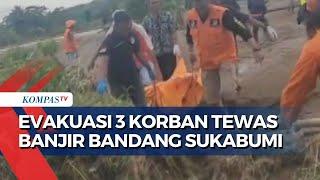 Update Evakuasi Korban Banjir Bandang Sukabumi, Tim SAR: Tiga Meninggal, Empat Hilang