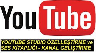 YOUTUBE STUDIO ÖZELLEŞTİRME ve SES KİTAPLIĞI - KANAL GELİŞTİRME